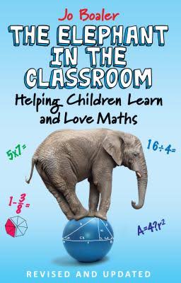 The elephant in the classroom: Helping children learn and love maths (Jo Boaler, 2015)