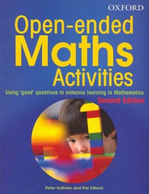 Open-ended maths activities: Using ‘good’ questions to enhance learning in Mathematics. 2nd Ed (Peter Sullivan & Pat Lilburn, 2005)
