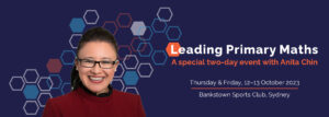 Leading Primary Maths | A special two-day event with Anita Chin | Thursday & Friday, 12-13 October 2023 | Bankstown Sports Club, Sydney