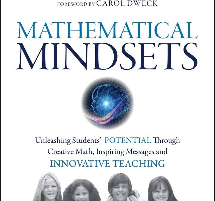 Mathematical mindsets: Unleashing students’ potential through creative math, inspiring messages and innovative teaching. 1st Ed (Jo Boaler, 2015)
