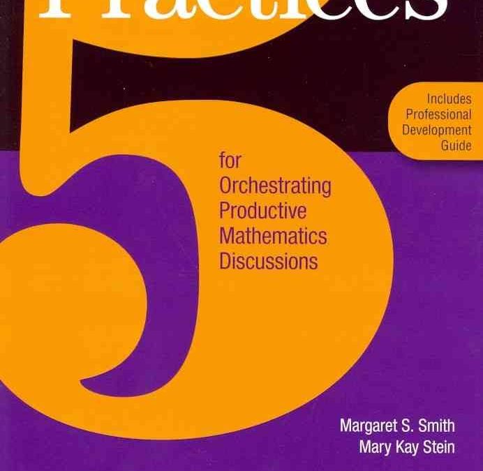 5 practices for orchestrating productive mathematical discussions (NCTM, 2011)